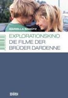 Mariella Schütz: Explorationskino: Die Filme der Brüder Dardenne, Buch