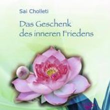 Sai Choletti: Das Geschenk des inneren Friedens. CD, CD