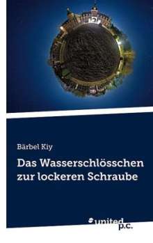 Bärbel Kiy: Das Wasserschlösschen zur lockeren Schraube, Buch
