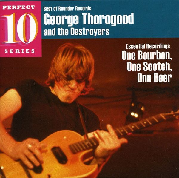 GEORGE THOROGOOD - One Bourbon One Scotch One Beer