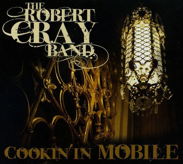 ROBERT CRAY - Cookin` In Mobile