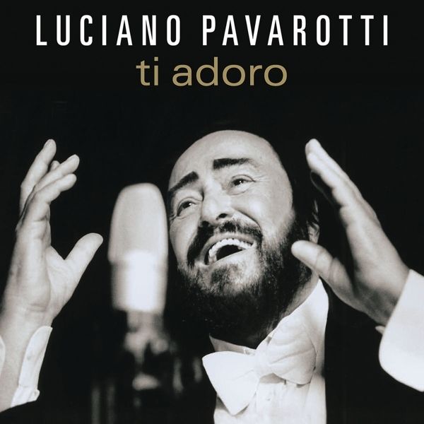 LUCIANO PAVAROTTI - Ti Adoro