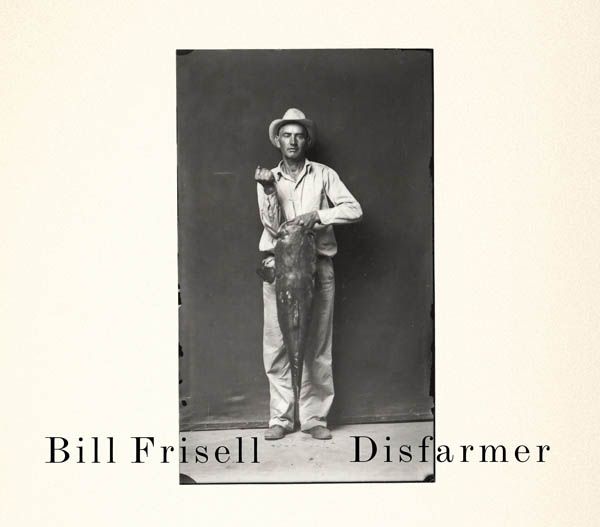 BILL FRISELL - Disfarmer