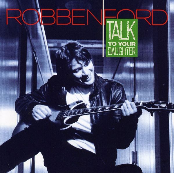 ROBBEN FORD - Talk To Your Daughter