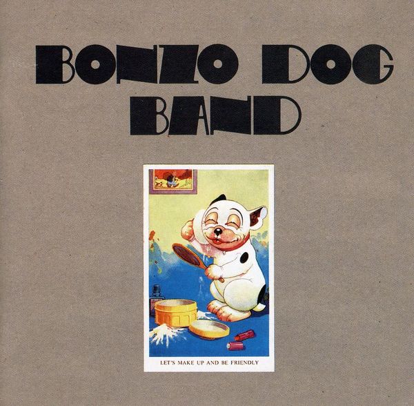 Bonzo Dog Doo Dah Band Let S Make Up And Be Friendly Bonzo Dog Doo Dah Band Let S Make Up And Be Friendly