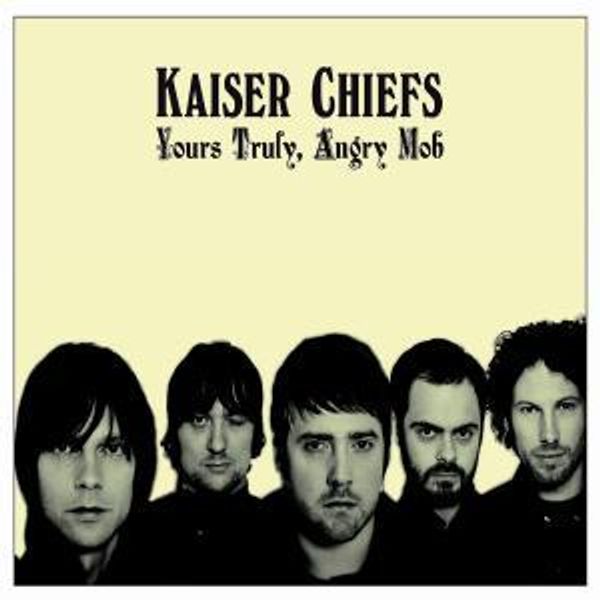 Yours Truly Angry Mob - KAISER CHIEFS