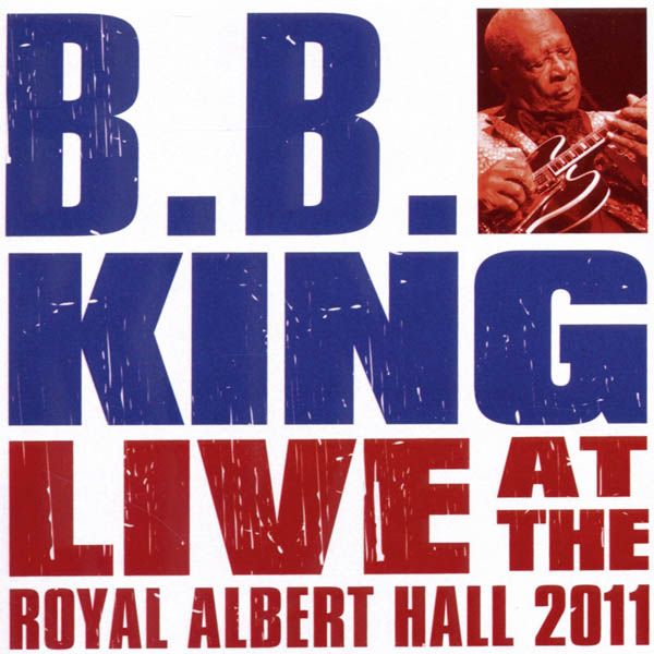 B.B. KING - Live At The Royal Albert Hall 2011