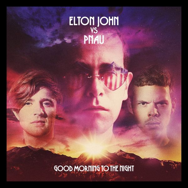ELTON JOHN VS PNAU - Good Morning To The Night