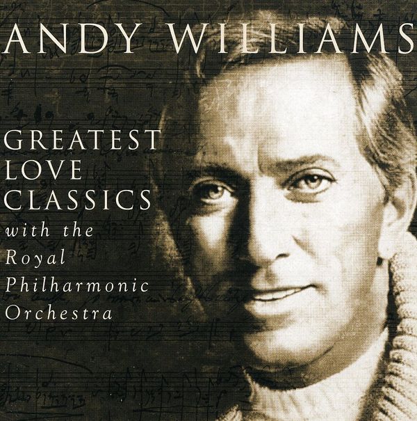ANDY WILLIAMS - Greatest Love Classics With The Royal Philharmonic Orchestra