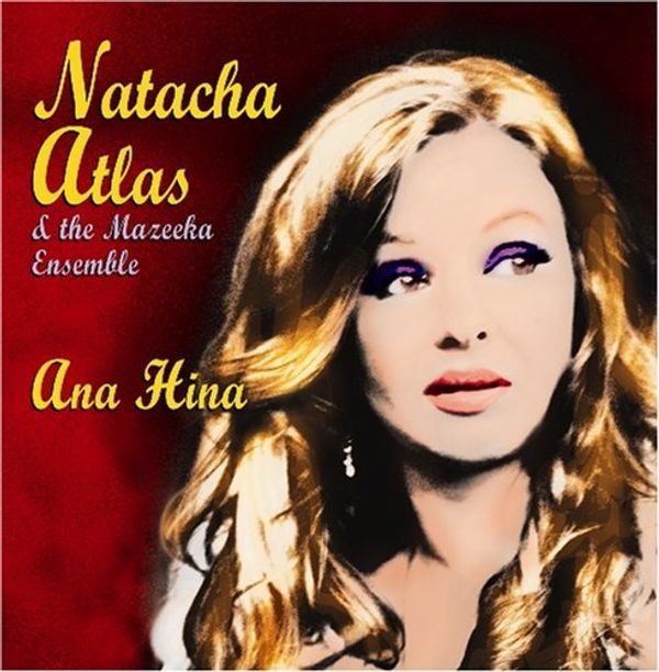 NATACHA ATLAS & THE MAZEEKA ENS./ANA HINA CD - Ana Hina Cd