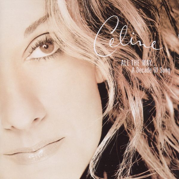 All The Way...a Decade Of Song - CELINE DION