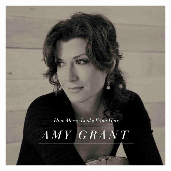 AMY GRANT - How Mercy Looks From Here
