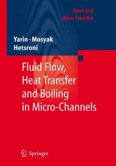 Fluid flow, heat transfer and boiling in micro-channels A. Mosyak, G. Hetsroni, L. P. Yarin