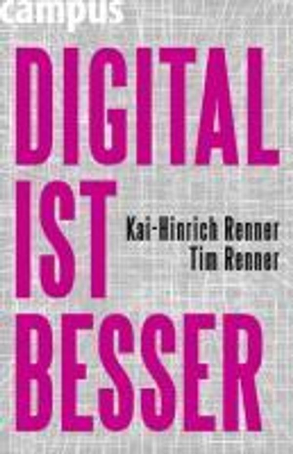 Kai-Hinrich Renner; Tim Renner: DIGITAL IST BESSER