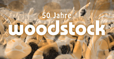 Happy Birthday Woodstock – das legendäre Festival wird 50