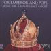 Details zum Titel For Emperor And Pope - Music For A Renaissance Court