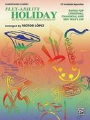 Flex-Ability Holiday -- Solo-Duet-Trio-Quartet with Optional Accompaniment: Clarinet/Bass Clarinet Flex-Ability Holiday -- Solo-Duet-Trio-Quartet with Optional Accompaniment: Clarinet/Bass Clarinet
