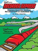 Recorder Express: Soprano Recorder Method for Classroom or Individual Use Recorder Express: Soprano Recorder Method for Classroom or Individual Use