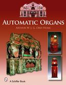 Automatic Organs: A Guide to the Mechanical Organ, Orchestrion, Barrel Organ, Fairground, Dancehall & Street Organ, Musical Clock, and O Automatic Organs: A Guide to the Mechanical Organ, Orchestrion, Barrel Organ, Fairground, Dancehall & Street Organ, Musical Clock, and O