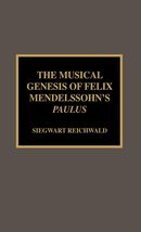 Musical Genesis of Felix Mendelssohn's Paulus Musical Genesis of Felix Mendelssohn's Paulus