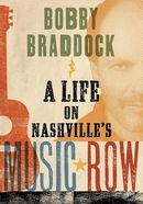 Bobby Braddock: A Life on Nashville's Music Row Bobby Braddock: A Life on Nashville's Music Row