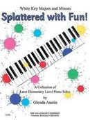 Splattered with Fun!: A Collection of Later Elementary Level Piano Solos Splattered with Fun!: A Collection of Later Elementary Level Piano Solos
