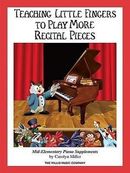 Teaching Little Fingers to Play More Recital Pieces: Mid-Elementary Level Teaching Little Fingers to Play More Recital Pieces: Mid-Elementary Level