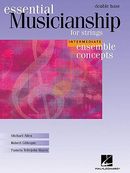 Essential Musicianship for Strings: Double Bass: Intermediate Ensemble Concepts Essential Musicianship for Strings: Double Bass: Intermediate Ensemble Concepts