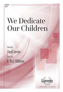 We Dedicate Our Children We Dedicate Our Children