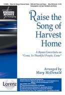 Raise the Song of Harvest Home: A Hymn Concertato on Come, Ye Thankful People, Come Raise the Song of Harvest Home: A Hymn Concertato on Come, Ye Thankful People, Come