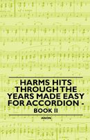 Harms Hits Through the Years Made Easy for Accordion - Book II Harms Hits Through the Years Made Easy for Accordion - Book II
