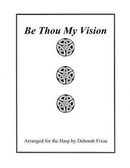 Be Thou My Vision: Arranged for the Harp by Deborah Friou Be Thou My Vision: Arranged for the Harp by Deborah Friou