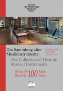 Die Sammlung alter Musikinstrumente des Kunsthistorischen Museums Wien - Die ersten 100 Jahre Die Sammlung alter Musikinstrumente des Kunsthistorischen Museums Wien - Die ersten 100 Jahre