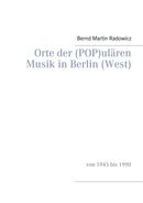Orte der (POP)ulären Musik in Berlin (West) Orte der (POP)ulären Musik in Berlin (West)