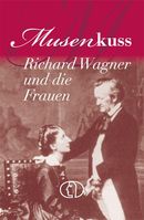 Musenkuss - Richard Wagner und die Frauen Musenkuss - Richard Wagner und die Frauen