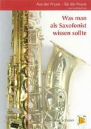 Aus der Praxis - für die Praxis - Was man als Saxofonist wissen sollte Aus der Praxis - für die Praxis - Was man als Saxofonist wissen sollte