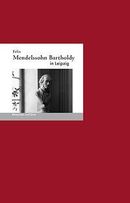 Felix Mendelssohn-Bartholdy in Leipzig Felix Mendelssohn-Bartholdy in Leipzig