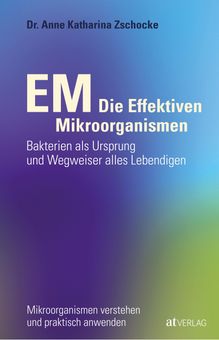 Buch: Anne K. Zschocke: EM - Die Effektiven Mikroorganismen (bei jpc) Buch: Anne K. Zschocke: EM - Die Effektiven Mikroorganismen (bei jpc)