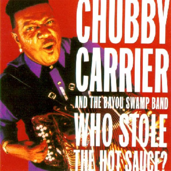 Chubby Carrier & The Bayou Swamp Band: Who Stole The Hot Sauc... (CD)