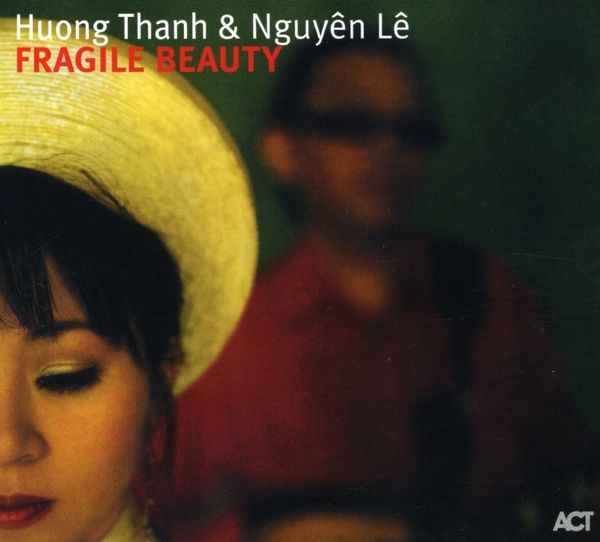 Huong Thanh &amp; Nguyen Le: Fragile Beauty - 0614427945129