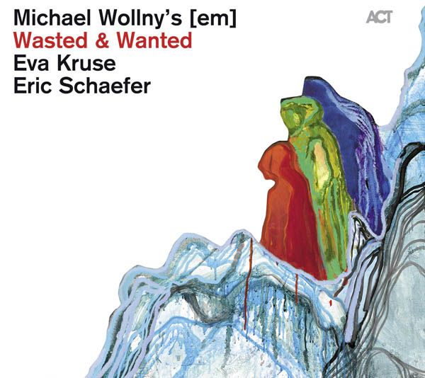 Michael Wollny, Eva Kruse & Eric Schaefer: Wasted & Wanted (CD)