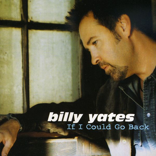 <b>Billy Yates</b>: If I Could Go Back - 0634479412905