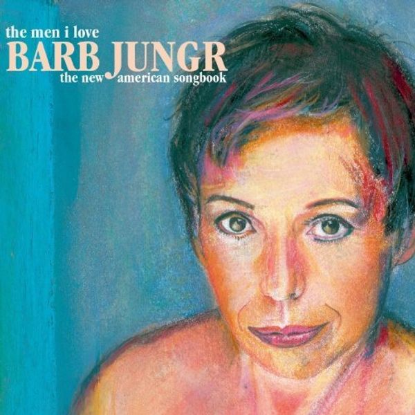 Barb Jungr (geb. 1954): The Men I Love: The New.