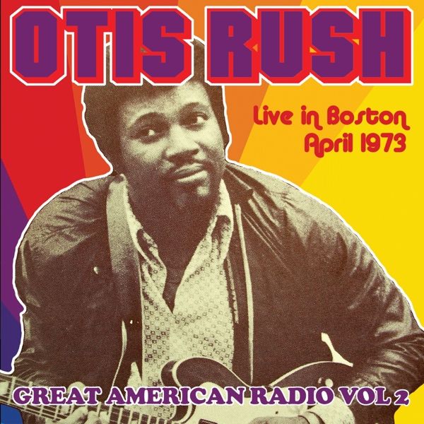 Otis Rush: Great American Radio Vol.2: Live In Boston 1973 (CD)