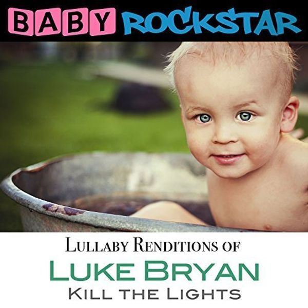 Baby Rockstar: Luke Bryan Kill The Lights: Lullaby Renditions (CD)