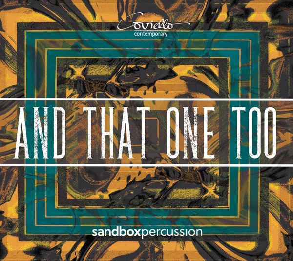 Sandbox Percussion - And That One Too (CD)