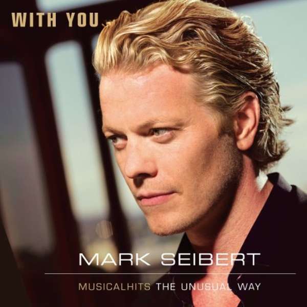 <b>Mark Seibert</b>: With You: Musicalhits - The Unusual Way - 4260182944745