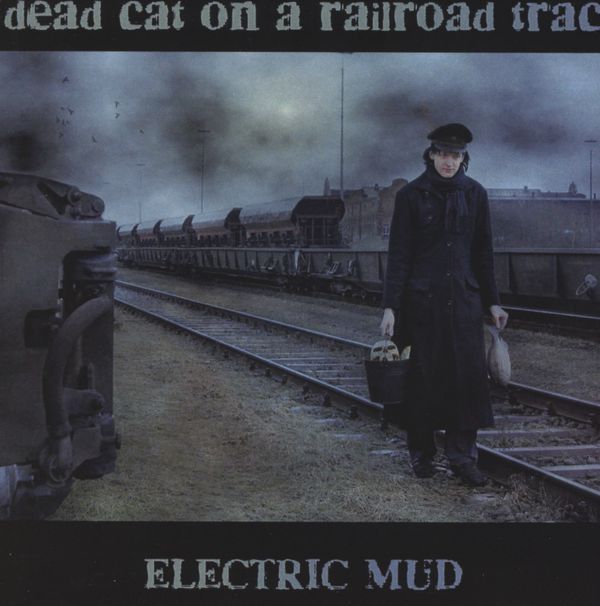 Electric Mud: Dead Cat On A Railroad Track (CD)