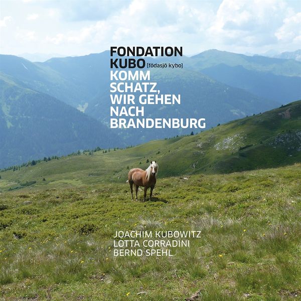 Fondation Kubo: Komm Schatz, wir gehen nach Brandenburg (CD)