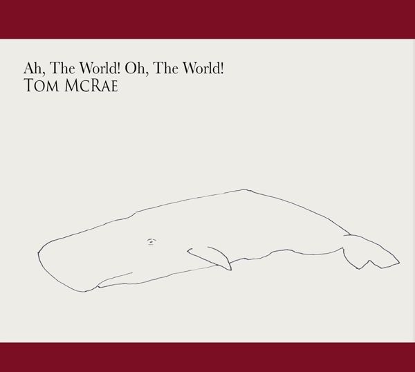 Tom McRae: Ah, The World! Oh, The World! (CD)